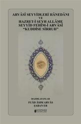 Arvâsî Seyyidleri Hânedânı ve Şeyh Allâme Seyyid Fehîm-i Arvâsî Kuddise Sirruh Hazretleri