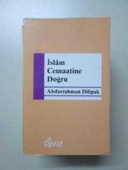 İSLAM CEMAATİNE DOĞRUABDURRAHMAN DİLİPAK