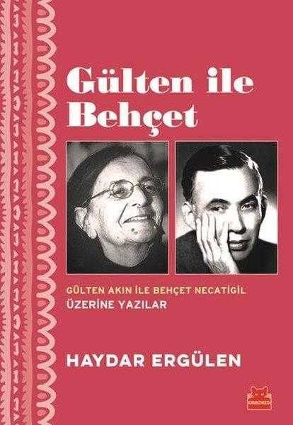 Gülten ile Behçet (Gülten Akın ile Behçet Necatigil Üzerine Yazılar) - Haydar Ergülen