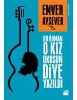 Bu Roman O Kız Okusun Diye Yazıldı - Enver Aysever
