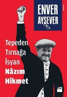 Tepeden Tırnağa İsyan Nâzım Hikmet - Enver Aysever