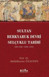 Sultan Berkyaruk Devri Selçuklu Tarihi ( 485 - 498 / 1092 - 1104 )