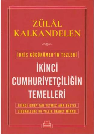 İkinci Cumhuriyetçiliğin Temelleri / İdris Küçükömer’in Tezleri - Zülâl Kalkandelen