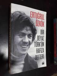 BİR BEYAZ TÜRK'ÜN HAFIZA DEFTERİ - ERTUĞRUL ÖZKÖK (İMZALI)