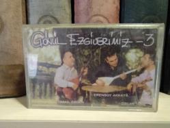 GÖNÜL EZGİLERİMİZ * İSMAİL ÖZDEN * ERENSOY AKKAYA * ÖZCAN TÜRE * GÖNÜL EZGİLERİMİZ 3 KASET