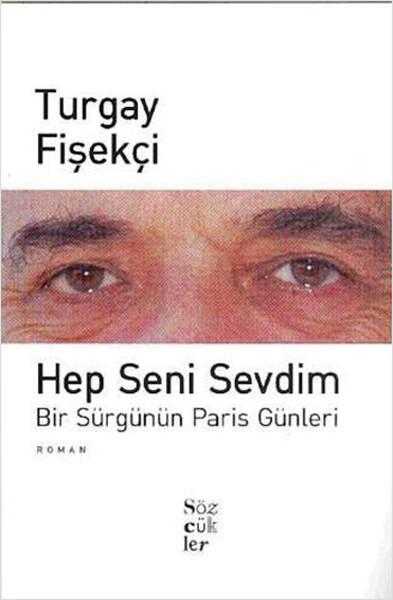 Hep Seni Sevdim (Bir Sürgünün Paris Günleri) - Turgay Fişekçi