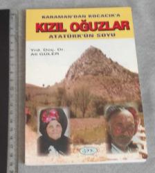 LOT.4 » KARAMAN'DAN  KOCACIK' A  KIZIL OĞUZLAR - ATATÜRK'ÜN SOYU - YR. DOÇ.DR. ALİ GÜLER - BASKI-ANKARA / 2001 / 147 S./13,5 x 19,5 cm.