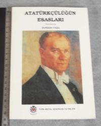 ATATÜRKÇÜLÜĞÜN ESASLARI - ( HAZIRLAYAN: DURSUN YAŞA ) TÜRK METAL SENDİKASI YAYINI - ANKARA / 2003 / 171 S. / 13,4 x 19,5 cm.