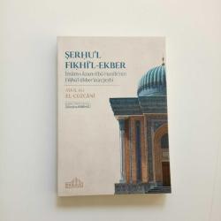 ŞERHU'L FIKHİ'L-EKBER (İMAM-I AZAM EBU HANİFE'NİN FİKHU'L- EKBER'İNİN ŞERHİ) (2. EL)