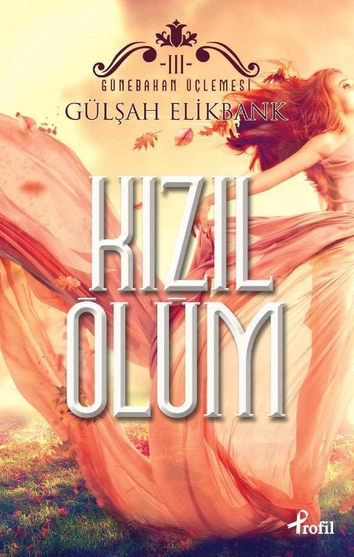 KIZIL ÖLÜM [GÜNEBAKAN ÜÇLEMESİ 3.KİTAP] - Gülşah Elikbank