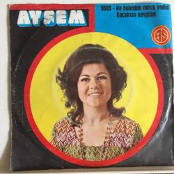 Ayşem / Ne Babadan Miras Yedim - Kaçaksın Sevgilim / 45'lik plak