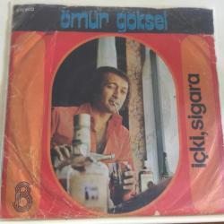 Ömür Göksel - içki, sigara / Sen varsın / 45'lik plak