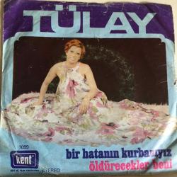 Tülay - Bir hatanın kurbanıyız / Öldürecekler beni