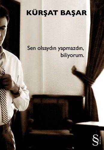 Sen Olsaydın Yapmazdın, Biliyorum - Kürşat Başar