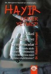 Hayır Demek Yetmez!; Alkol Sigara ve Uyuşturucular Konusunda Akıllı Kararlar Alabilmeleri İçin...