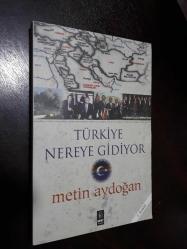 TÜRKİYE NEREYE GİDİYOR