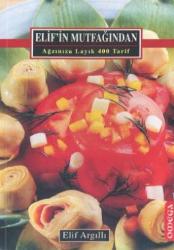 Elif'in Mutfağından; Ağzınıza Layık 400 Tarif