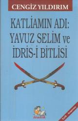 KATLİAMIN ADI: YAVUZ SELİM VE İDRİS-İ BİTLİSİ