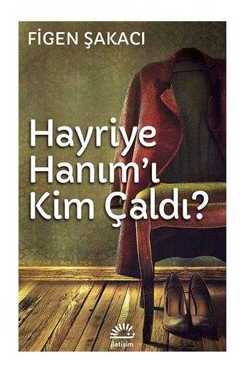 Hayriye Hanım'ı Kim Çaldı? - Figen Şakacı