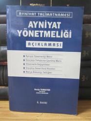Ayniyat Talimatnamesi - Ayniyat Yönetmeliği Açıklaması - Ayniyat Yönetmeliği Metni - Günümüz Türkçesine Çevrilmiş Metin - Yönetmelik Değişikleri - Sayıştay Genel Kurul Kararları - Maliye Bakanlığı Tebliğleri - 4.Baskı