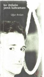 BİR İHTİLALİN YENİK KAHRAMANI