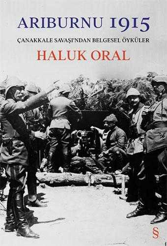 Arıburnu 1915 (Ciltli) Çanakkale Savaşı'ndan Belgesel Öyküler - Haluk Oral