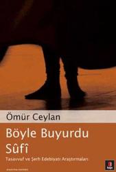 BÖYLE BUYURDU SUFİ | Tasavvuf ve Şerh Edebiyatı Araştırmaları