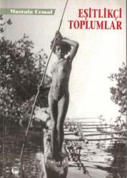 EŞİTLİKÇİ TOPLUMLAR /SÖMÜRÜSÜZ BİR GELECEK İÇİN ANTROPOLOJİK İNCELEME