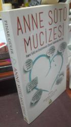 ANNE SÜTÜ MUCİZESİ ANNE SÜTÜ VE EMZİRMENİN ÖNEMİ HAKKINDA HER ŞEY