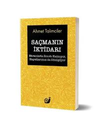 Saçmanın İktidarı (Ekranlarla Sınırlı Kalmıyor, Hayatlarımız da Dönüşüyor)