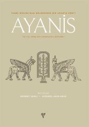 Tanrı Eiduru'nun Gölgesinde Bir Urartu Kenti AYANİS 30 Yılı Aşan Bir Arkeolojik Serüven