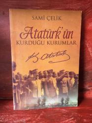 ATATÜRK'ÜN KURDUĞU KURUMLAR SAMİ ÇELİK