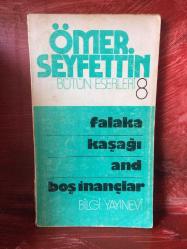 ÖMER SEYFETTİN BÜTÜN ESERLERİ 8 / FALAKA - KAŞAĞI - AND - BOŞ İNANÇLAR ÖMER SEYFETTİN