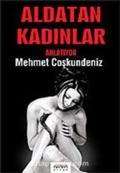 ALDATAN KADINLAR ANLATIYOR - MEHMET COŞKUNDENİZ