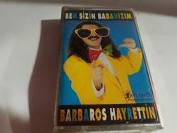 BARBAROS HAYRETTİN- BEN SİZİN BABANIZIM KASET