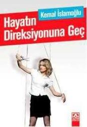 Hayatın Direksiyonuna Geç Yazar: Kemal İslamoğlu