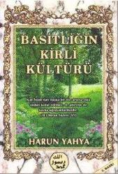 Basitliğin Kirli Kültürü - HARUN YAHYA