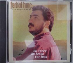 FERHAT TUNÇ- BU YÜREK BU SEVDA VAR İKEN ALMANYA 1984 MÜZİK CD