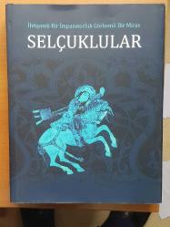 İhtişamlı Bir İmparatorluk Görkemli Bir Miras Selçuklular