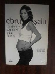 EBRU ŞALLI HAMİLELİKTE SAĞLIKLI VE GÜZEL KALMAK (2.EL)