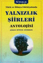 Türk ve Dünya Edebiyatında Yalnızlık Şiirleri Antolojisi (Şiirler, Öyküler, Denemeler)