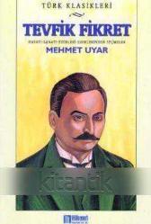 TÜRK KLASİKLERİ - HAYATI, SANATI, ESERLERİNDEN SEÇMELER / TEVFİK FİKRET