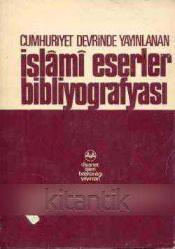 CUMHURİYET DEVRİNDE YAYINLANAN İSLAMİ ESERLER BİBLİYOGRAFYASI (1923-1973)
