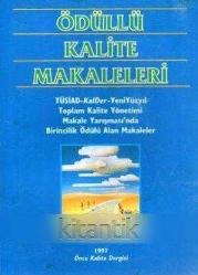 Ödüllü Kalite Makaleleri (1997 Yılı İlk Baskısı) / Tusiad-Kalder-Yeni Yüzyıl Toplam Kalite Yönetimi Makale Yarışması'nda Birincilik Ödülü Alan Makaleler