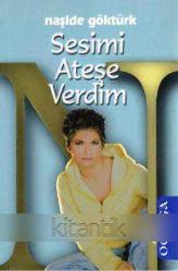 Naşide Göktürk / Sesimi Ateşe Verdim (2007 Yılı İlk Baskısı)