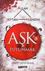 Aşk'a Tutunmak (Allah, Şeytan, Kendim) - 2012 Yılı İlk Baskısı