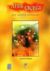 Ateş Çiçeği (Bir Destan Denemesi) / 2003 Yılı Birinci Baskısı
