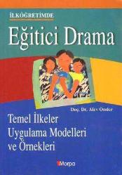 İlköğretimde Eğitici Drama (Temel İlkeler, Uygulama Modelleri ve Örnekleri)