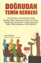 DOĞRUDAN TEMİN REHBERİ (4734 SAYILI KANUN, KAMU İHALE GENEL TEBLİĞİ, DANIŞTAY, YARGITAY, SAYIŞTAY, KAMU İHALE KURULU KARARLARI, VERGİ MEVZUATI)