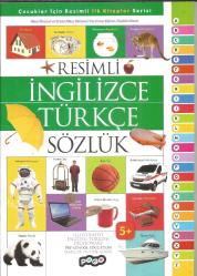 RESİMLİ İNGİLİZCE TÜRKÇE SÖZLÜK (OKUL ÖNCESİ VE ERKEN OKUL DÖNEMİ YARDIMCI EĞİTİM/SÖZLÜK KİTABI) 5+YAŞ